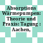 Absorptions Wärmepumpen: Theorie und Praxis: Tagung : Aachen, 01.10.81-02.10.81