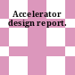 Accelerator design report.