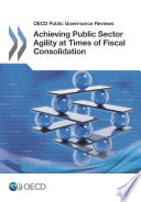Achieving Public Sector Agility at Times of Fiscal Consolidation [E-Book] /