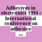 Adhesives in electronics 1994 : International conference on adhesive joining technology in electronics manufacturing 0001 : Berlin, 02.11.94-04.11.94.