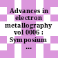Advances in electron metallography vol 0006 : Symposium on advances in electron metallography: papers : Annual meeting of the American Society for Testing and Materials 0068 : Lafayette, IN, 13.06.65-18.06.65.