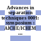 Advances in separation techniques 0001: symposium : AICHE/ICHEM meeting : London, 1965.
