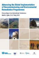 Advancing the global implementation of decommissioning and environmental remediation programmes : proceedings of an international conference held in Madrid, Spain, 23-27 May 2016 [E-Book]