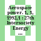 Aerospace power. 1, 1, 1992,1 : 27th Intersociety Energy Conversion Engineering Conference proceedings : IECEC : San-Diego, CA, 03.08.92-07.08.92
