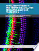 Aging, neurogenesis and neuroinflammation in hearing loss and protection [E-Book] /