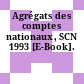 Agrégats des comptes nationaux, SCN 1993 [E-Book].