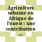Agriculture urbaine en Afrique de l'ouest : une contribution à la sécurité alimentaire et à l'assainissement des villes [E-Book] /