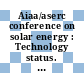 Aiaa/aserc conference on solar energy : Technology status. 25 papers : Phoenix, AZ, 27.11.78-29.11.78.
