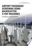 Airport passenger screening using backscatter X-ray machines : compliance with standards [E-Book] /