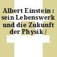 Albert Einstein : sein Lebenswerk und die Zukunft der Physik /