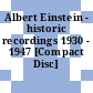 Albert Einstein - historic recordings 1930 - 1947 [Compact Disc] /