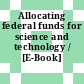 Allocating federal funds for science and technology / [E-Book]