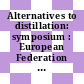 Alternatives to distillation: symposium : European Federation of Chemical Engineering event 0207 : Manchester, 26.04.78.