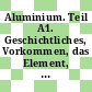 Aluminium. Teil A1. Geschichtliches, Vorkommen, das Element, Oberflächenbehandlung des Aluminiums und seiner Legierungen : System-Nummer 35.