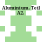 Aluminium. Teil A2.