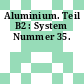 Aluminium. Teil B2 : System Nummer 35.