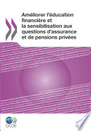 Améliorer l'éducation financière et la sensibilisation aux questions d'assurance et de pensions privées [E-Book] /