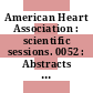 American Heart Association : scientific sessions. 0052 : Abstracts : Anaheim, CA, 12.11.79-14.11.79.