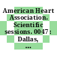 American Heart Association. Scientific sessions. 0047 : Dallas, TX, 18.11.74-21.11.74.
