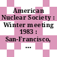 American Nuclear Society : Winter meeting 1983 : San-Francisco, CA, 30.10.83-03.11.83.