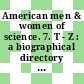 American men & women of science. 7. T - Z : a biographical directory of today's leaders in physical, biological and related sciences.