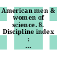 American men & women of science. 8. Discipline index : a biographical directory of today's leaders in physical, biological and related sciences.
