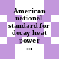 American national standard for decay heat power in light water reactors.