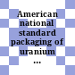 American national standard packaging of uranium hexafluoride for transport.