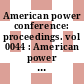 American power conference: proceedings. vol 0044 : American power conference: annual meeting. 0044 : Chicago, IL, 26.04.82-28.04.82.