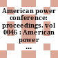 American power conference: proceedings. vol 0046 : American power conference: annual meeting. 0046 : Chicago, IL, 24.04.84-26.04.84.