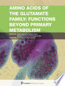 Amino Acids of the Glutamate Family: Functions beyond Primary Metabolism [E-Book] /