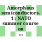 Amorphous semiconductors. 1 : NATO summer course on amorphous semiconductors : Gent, 25.08.69-05.09.69.