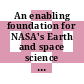 An enabling foundation for NASA's Earth and space science missions / [E-Book]