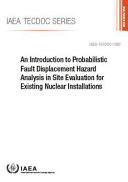 An introduction to probabilistic fault displacement hazard analysis in site evaluation for existing nuclear installations [E-Book] /