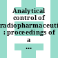 Analytical control of radiopharmaceuticals : proceedings of a panel on analytical control of radiopharmaceuticals : held in Vienna, 7-11 July 1969.