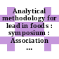Analytical methodology for lead in foods : symposium : Association of Analytical Chemists: annual meeting. 95 : Washington, DC, 19.10.81-22.10.81.