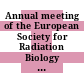 Annual meeting of the European Society for Radiation Biology : 0006: abstracts : Interlaken, 05.06.68-08.06.68.