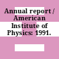 Annual report / American Institute of Physics: 1991.