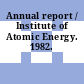 Annual report / Institute of Atomic Energy. 1982.