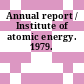 Annual report / Institute of atomic energy. 1979.