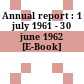 Annual report : 1 july 1961 - 30 june 1962 [E-Book]