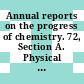Annual reports on the progress of chemistry. 72, Section A. Physical and inorganic chemistry 1975.
