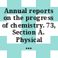 Annual reports on the progress of chemistry. 73, Section A. Physical and inorganic chemistry 1976.