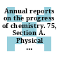 Annual reports on the progress of chemistry. 75, Section A. Physical and inorganic chemistry.