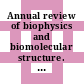 Annual review of biophysics and biomolecular structure. 34 /
