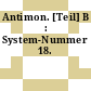 Antimon. [Teil] B : System-Nummer 18.