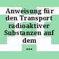 Anweisung für den Transport radioaktiver Substanzen auf dem Gelände der KFA Jülich : 2. Entwurf zur 1. Ausfertigung.