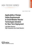 Applicability of design safety requirements to small modular reactor technologies intended for near term deployment : light water reactors high temperature gas cooled reactors [E-Book] /
