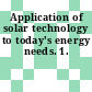 Application of solar technology to today's energy needs. 1.