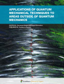Applications of Quantum Mechanical Techniques to Areas Outside of Quantum Mechanics [E-Book] /